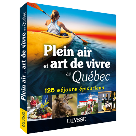 Plein air et art de vivre au Québec: 125 séjours épicuriens